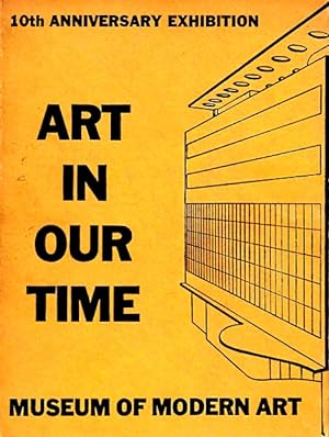 Art in Our Time: An Exhibition to celebrate the Tenth Anniversary of the Museum of Modern Art and...