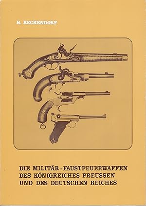 Imagen del vendedor de Die Militr-Faustfeuerwaffen des Knigreiches Preussen und des Deutschen Reiches a la venta por Antiquariat Torsten Bernhardt eK