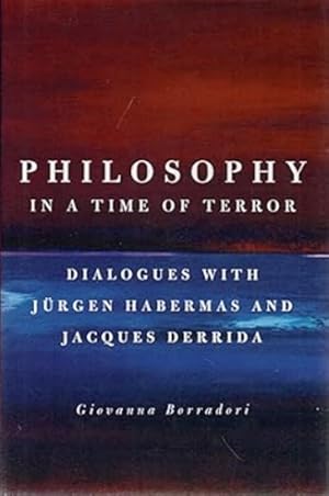 Image du vendeur pour Philosophy in a Time of Terror: Dialogues with Jurgen Habermas and Jacques Derrida mis en vente par LEFT COAST BOOKS