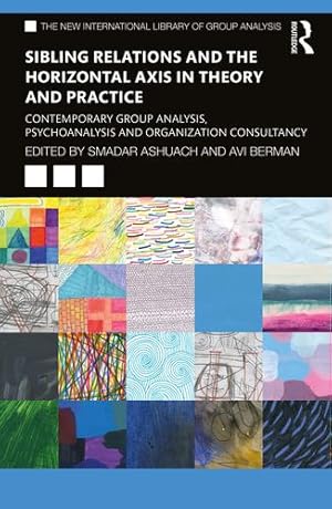Seller image for Sibling Relations and the Horizontal Axis in Theory and Practice: Contemporary Group Analysis, Psychoanalysis and Organization Consultancy (The New International Library of Group Analysis) [Paperback ] for sale by booksXpress