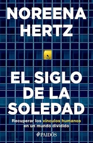 Seller image for El siglo de la soledad: Recuperar los v ­nculos humanos en un mundo dividido (Spanish Edition) by Hertz, Noreena [Paperback ] for sale by booksXpress