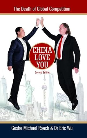 Seller image for China Love You: The Death of Global Competition by Roach, Michael Geshe, Wu, Eric Dr. [Paperback ] for sale by booksXpress