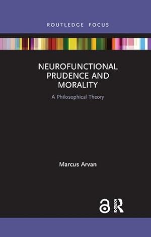 Seller image for Neurofunctional Prudence and Morality: A Philosophical Theory (Routledge Focus on Philosophy) by Arvan, Marcus [Paperback ] for sale by booksXpress