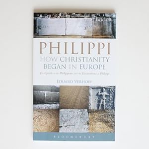 Seller image for Philippi: How Christianity Began in Europe: The Epistle to the Philippians and the Excavations at Philippi for sale by Fireside Bookshop