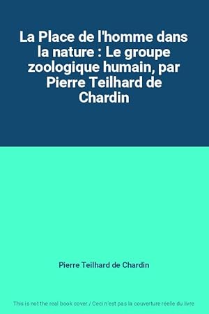 Image du vendeur pour La Place de l'homme dans la nature : Le groupe zoologique humain, par Pierre Teilhard de Chardin mis en vente par Ammareal