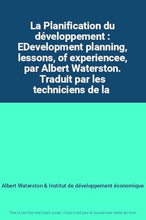 Bild des Verkufers fr La Planification du dveloppement : EDevelopment planning, lessons, of experiencee, par Albert Waterston. Traduit par les techniciens de la zum Verkauf von Ammareal