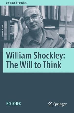 Seller image for William Shockley: The Will to Think (Springer Biographies) by Lojek, Bo [Paperback ] for sale by booksXpress