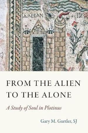 Imagen del vendedor de From the Alien to the Alone: A Study of Soul in Plotinus by Gurtler, Gary M. [Hardcover ] a la venta por booksXpress