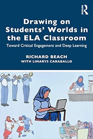 Seller image for Drawing on Students' Worlds in the Ela Classroom: Toward Critical Engagement and Deep Learning by Beach, Richard, Caraballo, Limarys [Paperback ] for sale by booksXpress