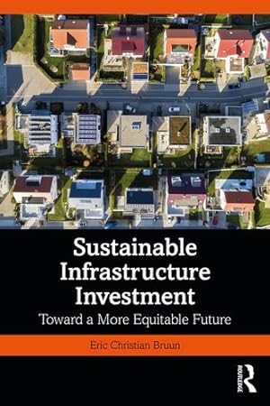 Bild des Verkufers fr Sustainable Infrastructure Investment: Toward a More Equitable Future by Bruun, Eric Christian [Paperback ] zum Verkauf von booksXpress