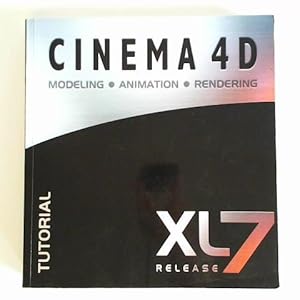 Cinema 4 D. Modeling, Animation, Rendering - XL7 Release. Tutorial-Handbuch