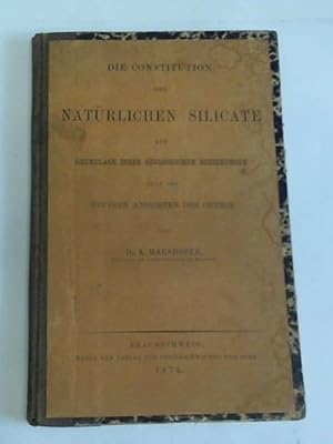 Bild des Verkufers fr Die Constitution der natrlichen Silicate auf Grundlage ihrer geologischen Beziehungen nach den neueren Ansichten der Chemie zum Verkauf von Celler Versandantiquariat