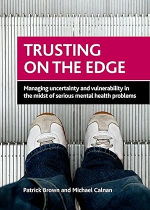 Bild des Verkufers fr Trusting on the Edge: Managing Uncertainty and Vulnerability in the Midst of Serious Mental Health Problems by Brown, Patrick, Calnan, Michael [Hardcover ] zum Verkauf von booksXpress