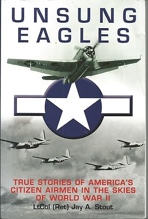 Image du vendeur pour Unsung Eagles: True Stories of America?s Citizen Airmen in the Skies of World War II mis en vente par Elam's Books