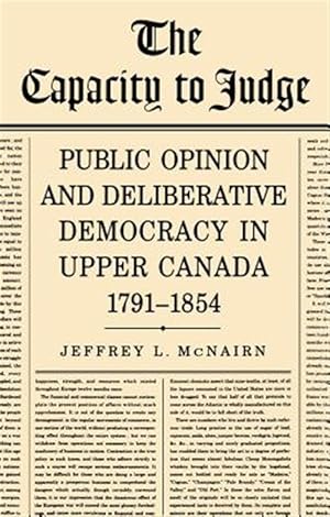 Seller image for Capacity to Judge : Public Opinion and Deliberative Democracy in Upper Canada,1791-1854 for sale by GreatBookPricesUK