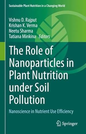 Seller image for The Role of Nanoparticles in Plant Nutrition under Soil Pollution: Nanoscience in Nutrient Use Efficiency (Sustainable Plant Nutrition in a Changing World) [Hardcover ] for sale by booksXpress