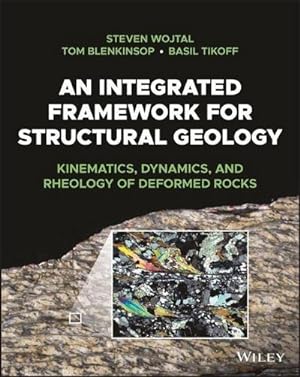 Bild des Verkufers fr An Integrated Framework for Structural Geology : Kinematics, Dynamics, and Rheology of Deformed Rocks zum Verkauf von AHA-BUCH GmbH