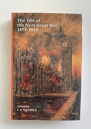 Seller image for The Tale of the Next Great War 1871-1914. Fictions of Future Warfare and of Battles Still-to-come. for sale by Peter Scott
