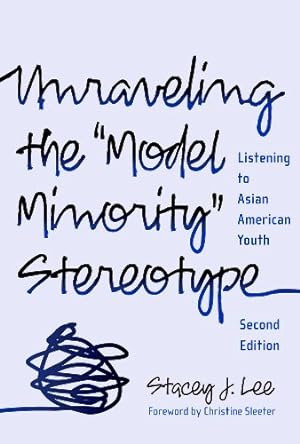 Imagen del vendedor de Unraveling the "Model Minority" Stereotype: Listening to Asian American Youth by Lee, Stacey J. [Paperback ] a la venta por booksXpress