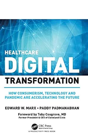 Seller image for Healthcare Digital Transformation: How Consumerism, Technology and Pandemic are Accelerating the Future by Marx, Edward W., Padmanabhan, Paddy [Hardcover ] for sale by booksXpress
