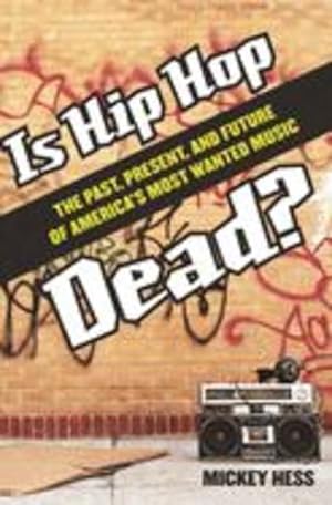 Immagine del venditore per Is Hip Hop Dead?: The Past, Present, and Future of America's Most Wanted Music by Hess, Mickey [Hardcover ] venduto da booksXpress
