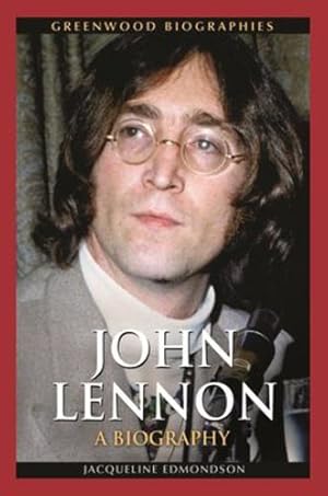 Image du vendeur pour John Lennon: A Biography (Greenwood Biographies) by Edmondson Ph.D., Jacqueline [Hardcover ] mis en vente par booksXpress