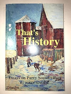 Imagen del vendedor de That's History. Essays on Parry Sound's Past a la venta por 2Wakefield