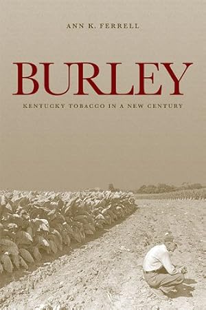 Bild des Verkufers fr Burley: Kentucky Tobacco in a New Century (Kentucky Remembered) by Ferrell, Ann K. [Hardcover ] zum Verkauf von booksXpress