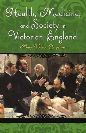 Imagen del vendedor de Health, Medicine, and Society in Victorian England (Victorian Life and Times) by Carpenter, Mary Wilson [Hardcover ] a la venta por booksXpress