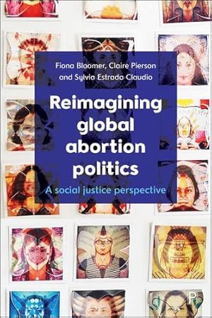 Seller image for Reimagining Global Abortion Politics: A Social Justice Perspective by Bloomer, Fiona, Pierson, Claire, Claudio, Sylvia Estrada [Hardcover ] for sale by booksXpress