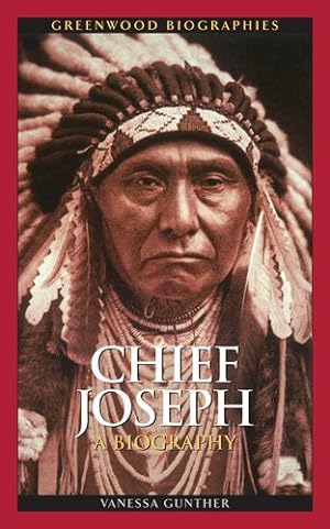 Seller image for Chief Joseph: A Biography (Greenwood Biographies) by Gunther, Vanessa Ann [Hardcover ] for sale by booksXpress