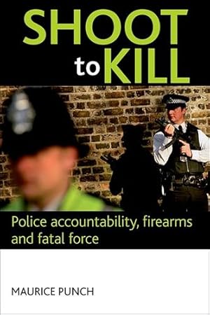 Seller image for Shoot to Kill: Police accountability, firearms and fatal force by Punch, Maurice [Hardcover ] for sale by booksXpress