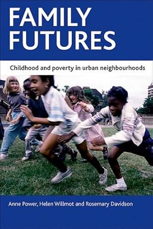 Imagen del vendedor de Family futures: Childhood and poverty in urban neighbourhoods by Power, Anne, Willmot, Helen [Hardcover ] a la venta por booksXpress