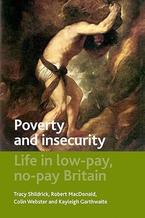 Image du vendeur pour Poverty and Insecurity: Life in Low-Pay, No-Pay Britain (Studies in Poverty, Inequality and Social Exclusion) by Shildrick, Tracy, MacDonald, Robert, Webster, Colin, Garthwaite, Kayleigh [Hardcover ] mis en vente par booksXpress