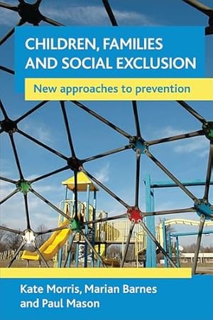 Immagine del venditore per Children, Families and Social Exclusion: New approaches to prevention by Morris, Kate, Barnes, Marian, Mason, Paul [Hardcover ] venduto da booksXpress