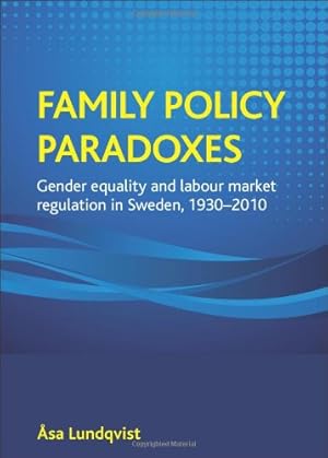 Seller image for Family policy paradoxes: Gender equality and labour market regulation in Sweden, 1930-2010 by Lundqvist,  sa [Hardcover ] for sale by booksXpress