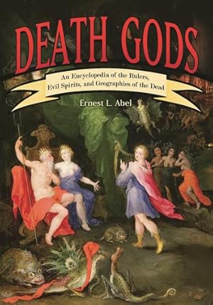 Seller image for Death Gods: An Encyclopedia of the Rulers, Evil Spirits, and Geographies of the Dead by Abel, Ernest L [Hardcover ] for sale by booksXpress