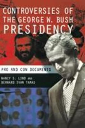 Image du vendeur pour Controversies of the George W. Bush Presidency: Pro and Con Documents by Lind, Nancy S., Tamas, Bernard I. [Hardcover ] mis en vente par booksXpress