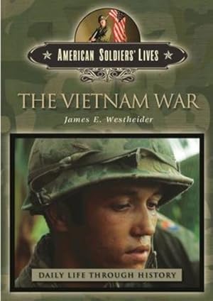 Seller image for The Vietnam War (The Greenwood Press Daily Life Through History Series: American Soldiers' Lives) by Westheider, James Edward [Hardcover ] for sale by booksXpress