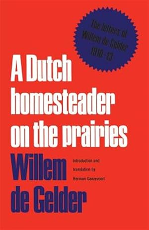Image du vendeur pour A Dutch Homesteader On The Prairies: The Letters of Wilhelm de Gelder 1910-13 mis en vente par GreatBookPrices