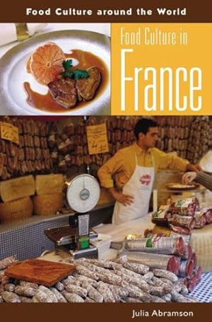 Image du vendeur pour Food Culture in France (Food Culture around the World) by Abramson, Julia L. [Hardcover ] mis en vente par booksXpress