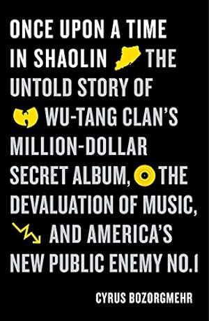 Seller image for Once Upon a Time in Shaolin: The Untold Story of the Wu-Tang Clan's Million-Dollar Secret Album, the Devaluation of Music, and America's New Public Enemy No. 1 by Bozorgmehr, Cyrus [Paperback ] for sale by booksXpress