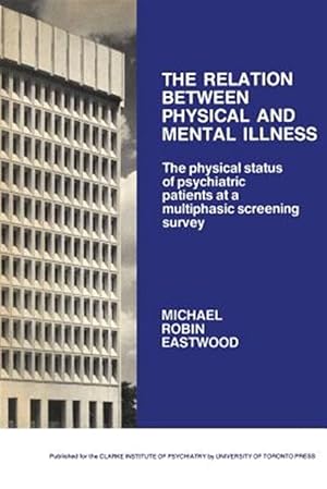 Seller image for The Relation between Physical and Mental Illness: The Physical Status of Psychiatric Patients at a Multiphasic Screening Survey for sale by GreatBookPrices