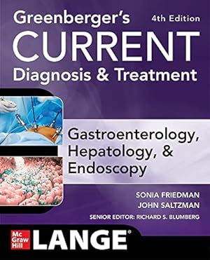Seller image for Greenberger's CURRENT Diagnosis & Treatment Gastroenterology, Hepatology, & Endoscopy, Fourth Edition by Friedman, Sonia, Saltzman, John, Greenberger, Norton [Paperback ] for sale by booksXpress
