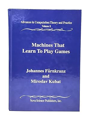 Machines That Learn to Play Games (Advances in Computation: Theory and Practice, Volume 8)