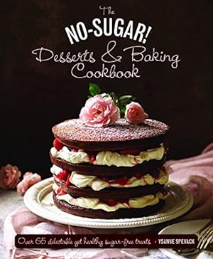 Seller image for The No Sugar! Desserts & Baking Book: Over 65 Delectable Yet Healthy Sugar-Free Treats by Spevack, Ysanne [Hardcover ] for sale by booksXpress