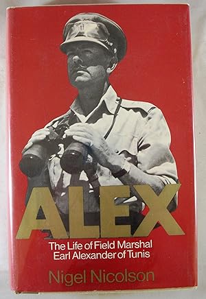 Imagen del vendedor de Alex: The Life of Field Marshal Earl Alexander of Tunis a la venta por Baltimore's Best Books