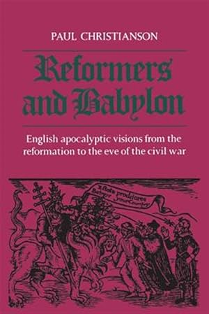 Seller image for Reformers and Babylon: English Apocalyptic Visions from the Reformation to the Eve of the Civil War for sale by GreatBookPrices