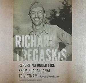 Seller image for Richard Tregaskis : Reporting Under Fire from Guadalcanal To Vietnam for sale by GreatBookPrices