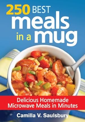 Imagen del vendedor de 250 Best Meals in a Mug: Delicious Homemade Microwave Meals in Minutes by Saulsbury, Camilla [Paperback ] a la venta por booksXpress